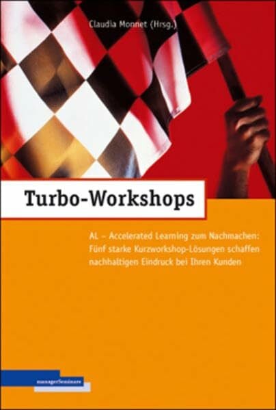 Monnet, Claudia Turbo-Workshops: AL - Accelerated Learning zum Nachmachen: Fünf starke Kurzworkshop-Lösungen schaffen nachhaltigen Eindruck
