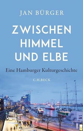 Bürger, Jan Zwischen Himmel und Elbe: Eine Hamburger Kulturgeschichte