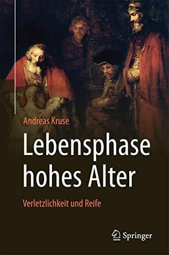 Kruse, Andreas Lebensphase hohes Alter: Verletzlichkeit und Reife