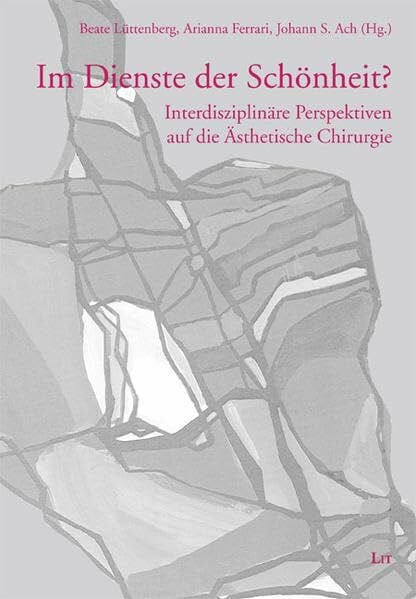 Ach, Johann S Im Dienste der Schönheit?: Interdisziplinäre Perspektiven auf die Ästhetische Chirurgie (Münsteraner Bioethik-Studien)