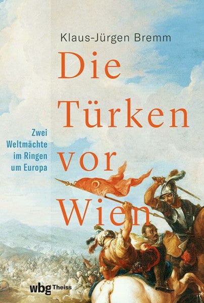 Bremm, Klaus-Jürgen Die Türken vor Wien