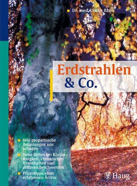 Banis, Ulrike Erdstrahlen & Co.: Wie geopathische Belastungen uns schaden. Neue Hilfen bei Kinderlosigkeit, chronischen Krankheiten und diffusen Beschwerden. Praxistipps einer erfahrenen Ärztin