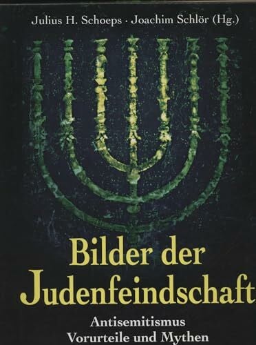 Schoeps, Julius H Bilder der Judenfeindschaft: Antisemitismus, Vorurteile und Mythen