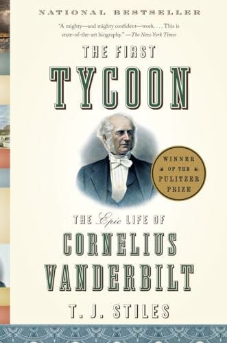 Stiles, T.J. The First Tycoon: The Epic Life of Cornelius Vanderbilt (Pulitzer Prize Winner)