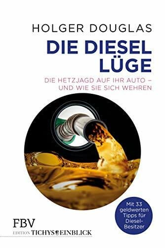 Douglas, Holger Die Diesel-Lüge: Die Hetzjagd auf Ihr Auto und wie Sie sich wehren
