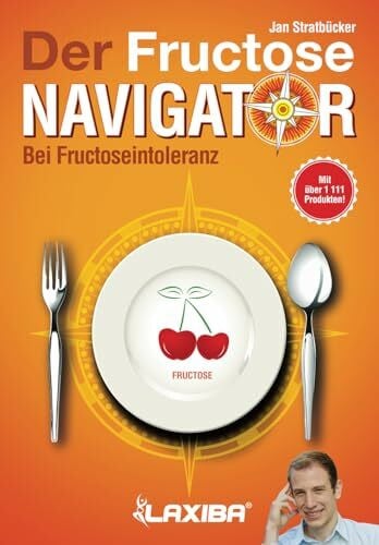 Stratbücker, Jan LAXIBA - Der Fructosenavigator: Bei Fructoseintoleranz (Die Ernährungsnavigatorbücher: Bei Intoleranz, Reizdarmsyndrom und Unverträglichkeit)