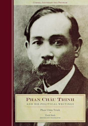 Trinh, Phan Chau Phan Chau Trinh and His Political Writings (Studies on Southeast Asia, 49, Band 49)