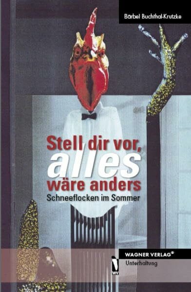 Buchthal-Krutzke, Bärbel Stell dir vor, alles wäre anders: Schneeflocken im Sommer