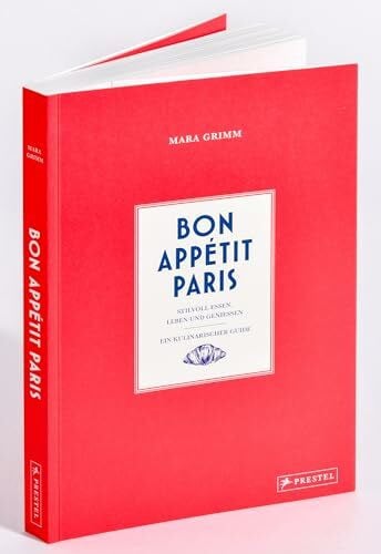 Grimm, Mara Bon Appétit Paris: Stilvoll essen, leben und genießen - Ein kulinarischer Guide - im Handtaschenformat, mit vielen Fotos, Insidertipps, Rezepten und Adressen für Restaurants, Bars, Cafés, Märkte uvm.