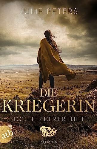 Peters, Julie Die Kriegerin – Tochter der Freiheit: Roman (Kämpferische Frauen der Antike, Band 3)