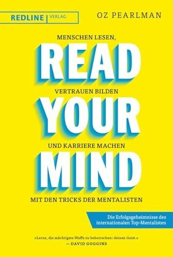 Pearlman, Oz Read Your Mind: Menschen lesen, Vertrauen bilden und Karriere machen mit den Tricks der Mentalisten | Die Erfolgsgeheimnisse des internationalen Top-Mentalisten