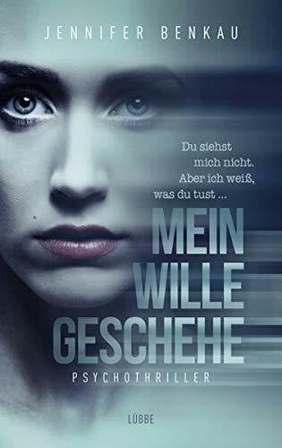 Benkau, Jennifer Mein Wille geschehe: Du siehst mich nicht. Aber ich weiß, was du tust. Psychothriller