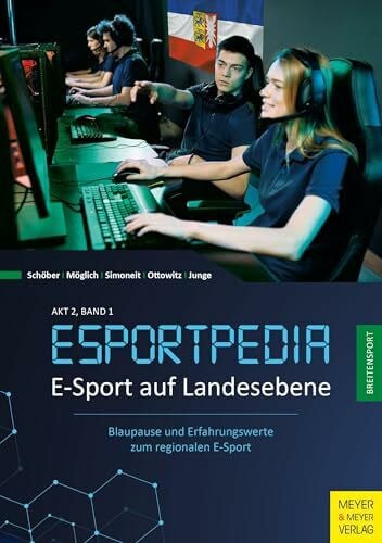 Junge, Jens E-Sport auf Landesebene: Blaupause und Erfahrungswerte: Blaupause und Erfahrungswerte zum regionalen E-Sport (Esportpedia)