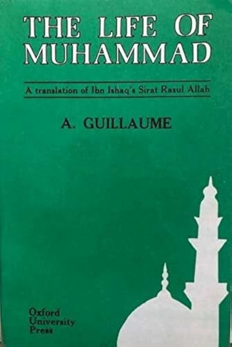 Guillaume, Alfred Life of Muhammad: A Translation of Ibn Ishaq's Sira: A Translation of Ishaq's Sirat Rasul Allah