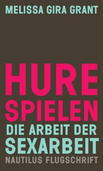 Harsch, Georg Felix Hure spielen: Die Arbeit der Sexarbeit (Nautilus Flugschrift)