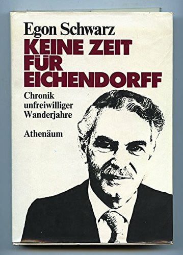 SCHWARZ, EGON. Keine Zeit für Eichendorff. Chronik unfreiwilliger Wanderjahre