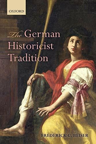 Beiser, Frederick C. The German Historicist Tradition