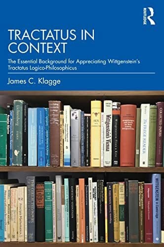 Klagge, James C. Tractatus in Context: The Essential Background for Appreciating Wittgenstein's Tractatus Logico-Philosophicus