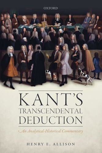 ALLISON, Henry E. KANTS TRANSCENDENTAL DEDUCTION:ANALYTIC-HISTORICAL COMMENTARY PAPER: An Analytical-Historical Commentary