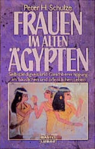 Schulze, Peter H. Frauen im alten Ägypten (Sachbuch. Bastei Lübbe Taschenbücher)
