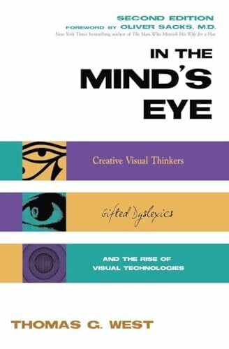 West, Thomas G. In the Mind's Eye: Visual Thinkers, Gifted People With Dyslexia and Other Learning Difficulties, Computer Images and the Ironies of Creativity