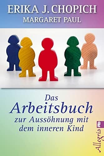 Paul, Margaret Das Arbeitsbuch zur Aussöhnung mit dem inneren Kind (0): Healing Your Aloneness Workbook