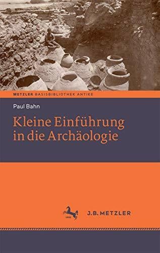 Bahn, Paul Kleine Einführung in die Archäologie: Basisbibliothek Antike
