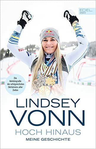 Vonn, Lindsey Lindsey Vonn - Hoch hinaus: Meine Geschichte. Die Autobiografie der erfolgreichsten Skifahrerin aller Zeiten | Auf 'Mission Gold' bei den Oympischen Winterspielen 2026