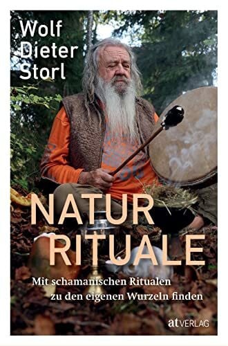Storl, Dr. Wolf-Dieter Naturrituale: Mit schamanischen Ritualen zu den eigenen Wurzeln finden. Sinn und Bedeutung von Pujas als universale Heilrituale – die überarbeitete Neuausgabe des Storl-Klassikers