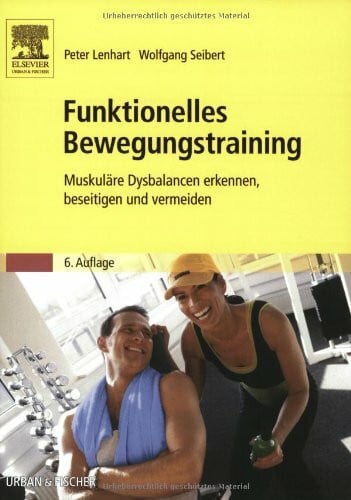 Seibert, Wolfgang Funktionelles Bewegungstraining: Muskuläre Dysbalancen erkennen, beseitigen und vermeiden