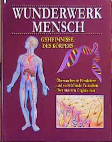 Martin [Red.] Annette ; Lehr Wunderwerk Mensch: Überraschende Einsichten und verblüffende Tatsachen über unseren Organismus
