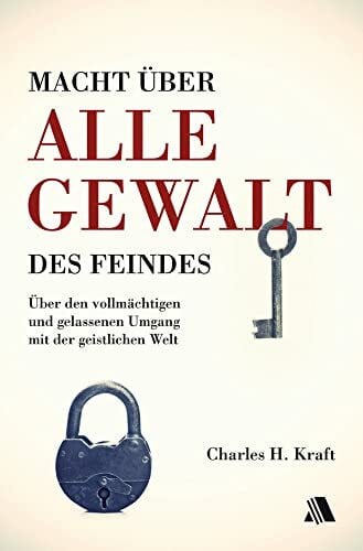 Simon, Detlev Macht über alle Gewalt des Feindes: Über den vollmächtigen und gelassenen Umgang mit der geistlichen Welt
