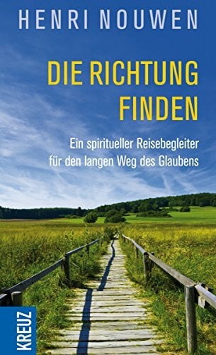 Schellenberger, Bernardin Die Richtung finden: Ein spiritueller Reisebegleiter für den langen Weg des Glaubens