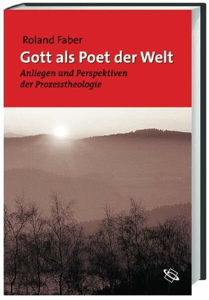 Faber, Roland Gott als Poet der Welt: Anliegen und Perspektiven der Prozesstheologie