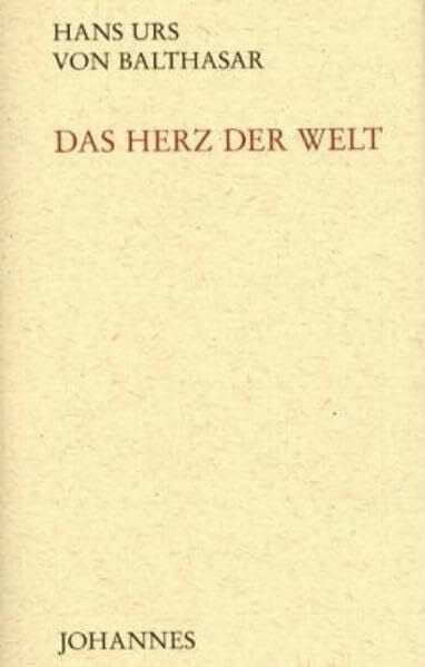 Balthasar, Hans Urs von Das Herz der Welt
