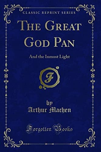 Machen, Arthur The Great God Pan: And The Inmost Light (Classic Reprint)