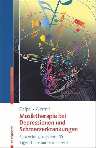 Wormit, Alexander Musiktherapie bei Depressionen und Schmerzerkrankungen: Behandlungskonzepte für Jugendliche und Erwachsene