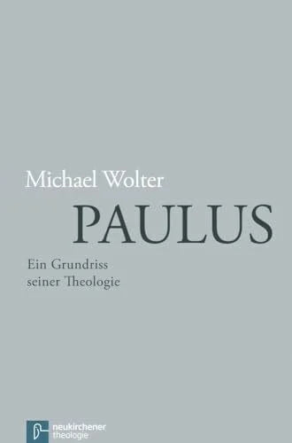 Michael Wolter Paulus: Ein Grundriss seiner Theologie