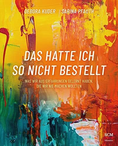 Pfauth, Sarina Das hatte ich so nicht bestellt: Was wir aus Erfahrungen gelernt haben, die wir nie machen wollten
