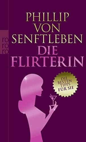 Senftleben, Phillip von Die Flirterin: Die besten Tipps für sie