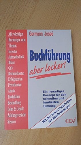 Germann, Jossé Buchführung - aber locker!: Für alle, die einen schnellen und unkomplizierten Überblick brauchen. Mit neuer MwSt. und den neuen Regeln für ... für einen schnellen und fundierten Einstieg
