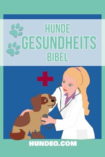 Hundeo (Nova MD) Hunde Gesundheits Bibel: Krankheiten erkennen, Erste Hilfe leisten, Vorsorge verstehen: Das Buch zur Hundegesundheit