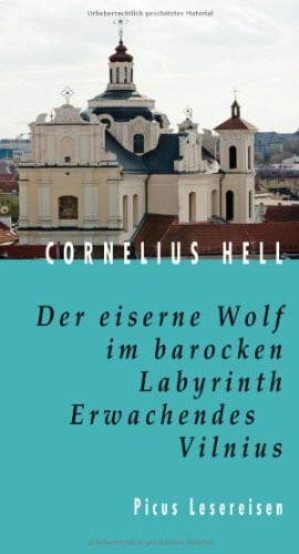 Hell, Cornelius Der eiserne Wolf im barocken Labyrinth. Erwachendes Vilnius (Picus Lesereisen)