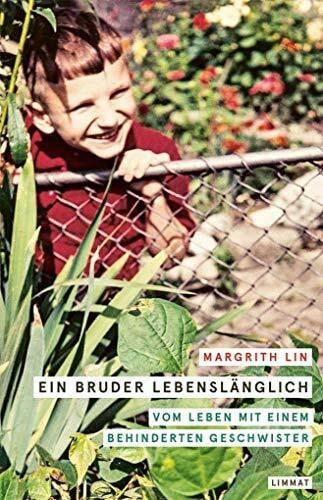 Lin, Margrith Ein Bruder lebenslänglich: Vom Leben mit einem behinderten Geschwister