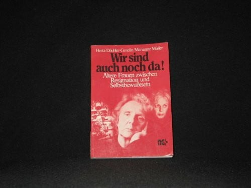 Brück, Dorothea Wir sind auch noch da!: Ältere Frauen zwischen Resignation und Selbstbewusstsein