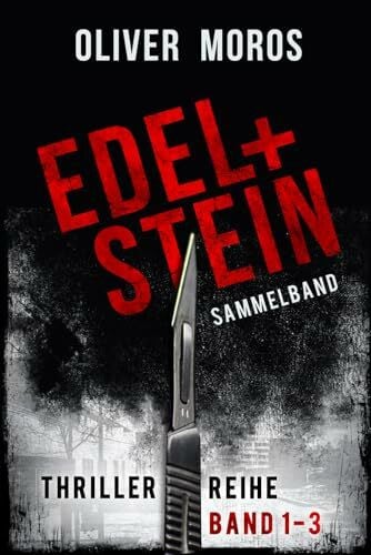 Moros, Oliver Edel & Stein-Thriller-Reihe: Band 1 bis 3: Sammelband (Kripo Berlin / Edel und Stein ermitteln)