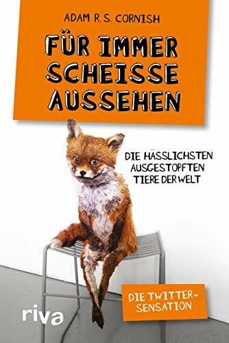 Cornish, Adam R. S. Für immer scheiße aussehen: Die hässlichsten ausgestopften Tiere der Welt