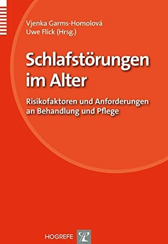 Flick, Uwe Schlafstörungen im Alter: Risikofaktoren und Anforderungen an Behandlung und Pflege (Organisation und Medizin)
