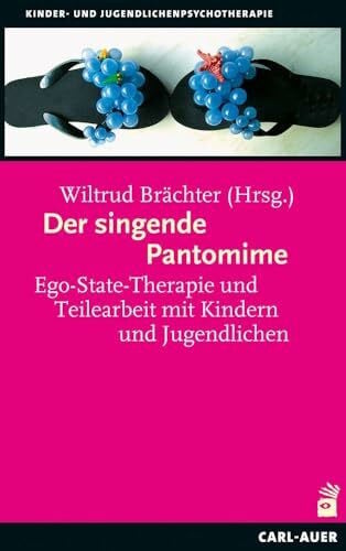 Brächter, Wiltrud Der singende Pantomime: Ego-State-Therapie und Teilearbeit mit Kindern und Jugendlichen