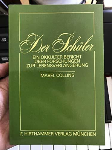 Collins, Mabel Der Schüler: Ein okkulter Bericht über Forschungen zur Lebensverlängerung